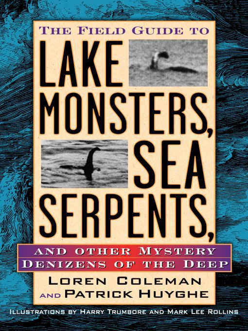 Title details for The Field Guide to Lake Monsters, Sea Serpents, and Other Mystery Denizens of the Deep by Loren Coleman - Available